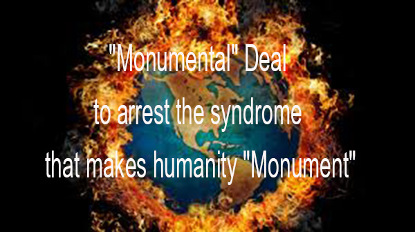 “Monumental” Deal to arrest the syndrome that makes humanity “Monument”
