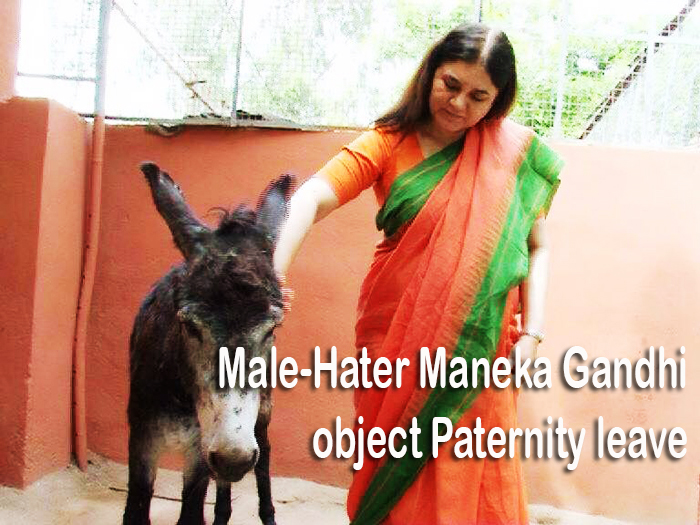 Male-Hater Maneka Gandhi object Paternity leave ???