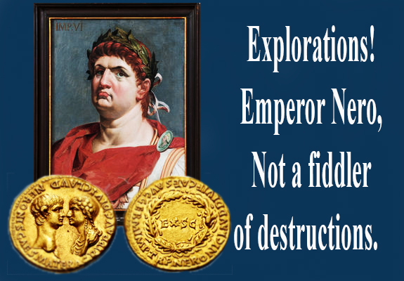 Explorations! Emperor Nero, Not a fiddler of destruction.