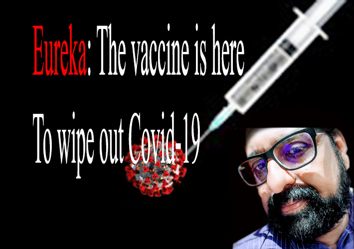 Eureka: The vaccine is here to wipe out Covid-19