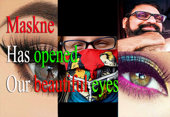 Maskne has opened our beautiful eyes