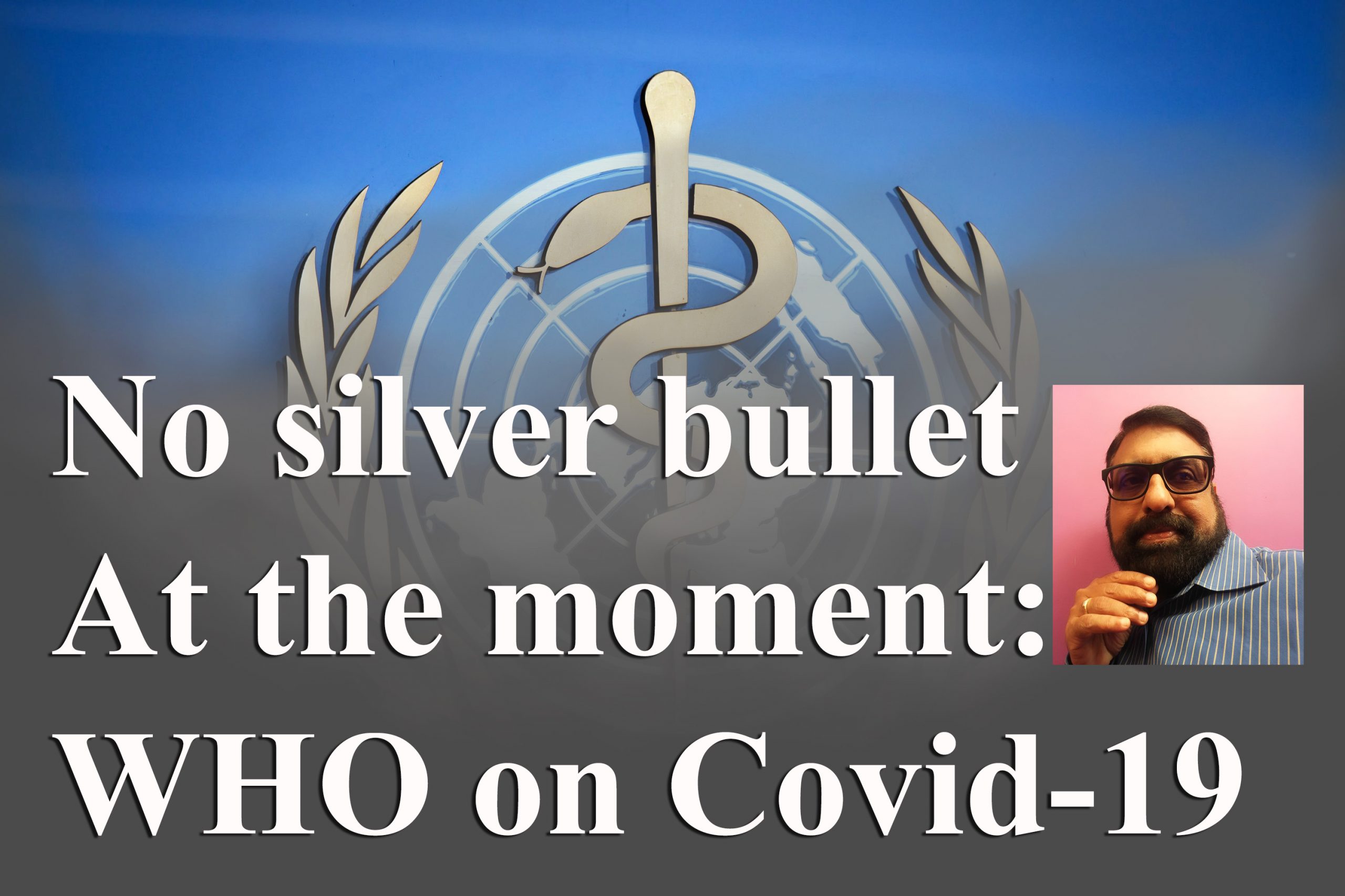 No silver bullet at the moment: WHO on Covid-19