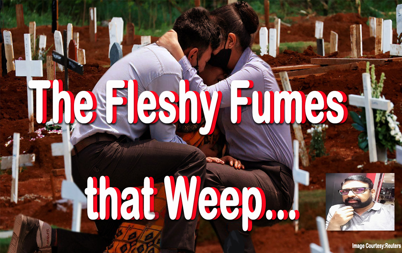 The fleshy fumes that Weep