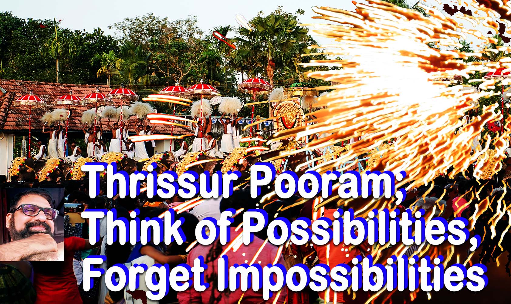 Thrissur Pooram; Think of Possibilities, forget Impossibilities