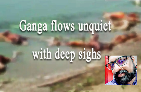 Ganga flows unquiet with deep sighs
