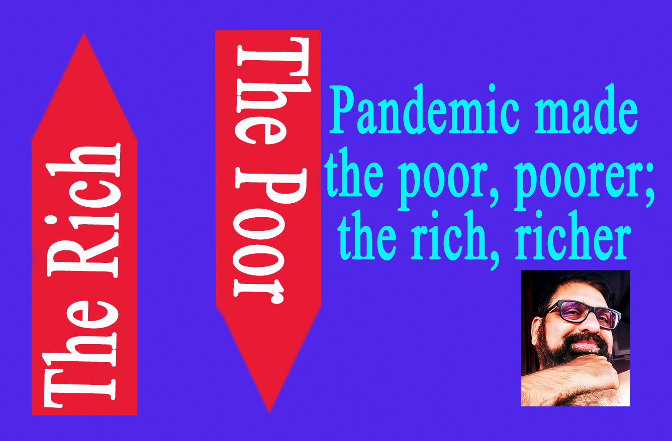 Pandemic made the poor, poorer; the rich, richer