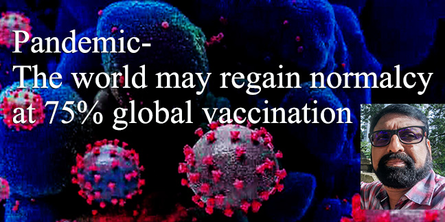 Pandemic-The world may regain normalcy at 75% global vaccination